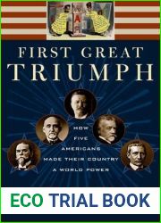 First Great Triumph: How Five Americans Made Their Country a World Power