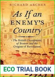 As If an Enemy|s Country: The British Occupation of Boston and the Origins of Revolution (Pivotal Moments in American History)