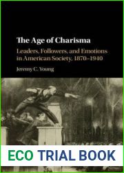 The Age of Charisma: Leaders, Followers, and Emotions in American Society, 1870-1940