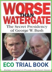 Worse Than Watergate: The Secret Presidency of George W. Bush