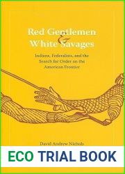 Red Gentlemen and White Savages: Indians, Federalists, and the Search for Order on the American Frontier (Jeffersonian America)