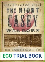 The Night Casey Was Born: The True Story Behind the Great American Ballad and quot;Casey at the Bat and quot;