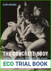 The Concrete Body: Yvonne Rainer, Carolee Schneemann, Vito Acconci