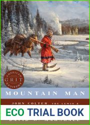 Mountain Man: John Colter, the Lewis and Clark Expedition, and the Call of the American West (American Grit)