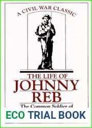 The Life of Johnny Reb: The Common Soldier of the Confederacy