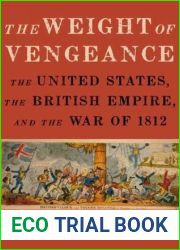 The Weight of Vengeance: The United States, the British Empire, and the War of 1812