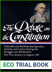 The Debate on the Constitution, Part 2: Federalist and Anti-Federalist Speeches, Articles, and Letters During the Struggle over Ratification: January to August 1788