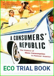 A Consumers| Republic: The Politics of Mass Consumption in Postwar America