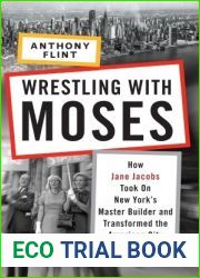 Wrestling with Moses: How Jane Jacobs Took On New York|s Master Builder and Transformed the American City