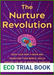 The Nurture Revolution: Grow Your Baby|s Brain and Transform Their Mental Health through the Art of Nurtured Parenting
