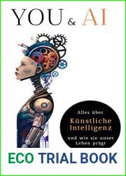 You and AI: Alles uber Kunstliche Intelligenz und wie sie unser Leben Pragt (German Edition)