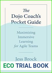 The Dojo Coach|s Pocket Guide: Maximizing Immersive Learning for Agile Teams