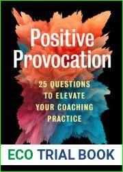 Positive Provocation: 25 Questions to Elevate Your Coaching Practice