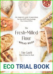 The Fresh-Milled Flour Bread Book: The Complete Guide to Mastering Your Home Mill for Artisan Sourdough, Pizza, Croissants and More