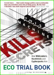 This Machine Kills Secrets: How Wikileakers, Hacktivists, and Cipherpunks Are Freeing the World|s Information