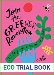 Join the Greener Revolution: 30 easy ways to live and eat sustainably