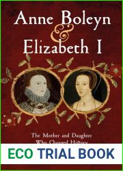 Anne Boleyn and Elizabeth I: The Mother and Daughter Who Changed History
