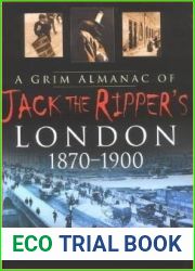 A Grim Almanac of Jack the Ripper|s London, 1870-1900