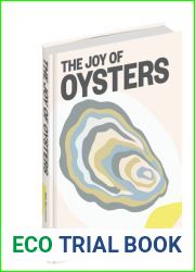 The Joy of Oysters: A Complete Guide to Sourcing, Shucking, Grilling, Broiling, and Frying