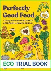 Perfectly Good Food: A Totally Achievable Zero Waste Approach to Home Cooking