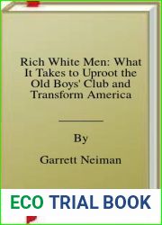 Rich White Men: What It Takes to Uproot the Old Boys| Club and Transform America