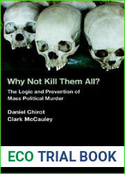 Why Not Kill Them All?: The Logic and Prevention of Mass Political Murder