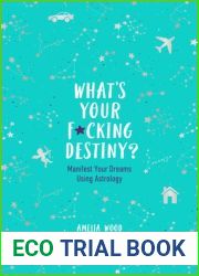 What|s Your F*cking Destiny?: Manifest Your Dreams Using Astrology