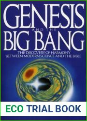 Genesis and the Big Bang: The Discovery Of Harmony Between Modern Science And The Bible