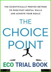 The Choice Point: The Scientifically Proven Method to Push Past Mental Walls and Achieve Your Goals