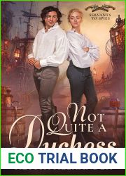 Not Quite A Duchess (Servants To Spies Book 1)