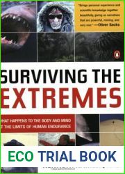 Surviving the Extremes: What Happens to the Body and Mind at the Limits of Human Endurance