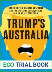Trump|s Australia: How Trumpism changed Australia and the shocking consequences for us of a second term