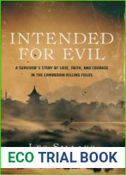 Intended for Evil: A Survivor|s Story of Love, Faith, and Courage in the Cambodian Killing Fields