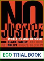 No Justice: One White Police Officer, One Black Family, and How One Bullet Ripped Us Apart