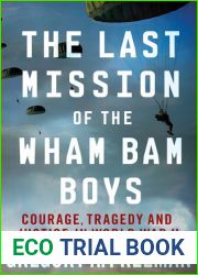 The Last Mission of the Wham Bam Boys: Courage, Tragedy, and Justice in World War II
