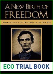 A New Birth of Freedom: Abraham Lincoln and the Coming of the Civil War
