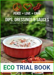 Peace, Love and Low Carb - Dips, Dressings and Sauces - 20 Low Carb, Paleo and Primal Recipes
