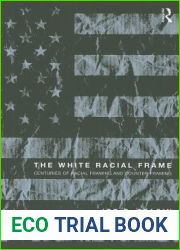 The White Racial Frame: Centuries of Racial Framing and Counter-Framing