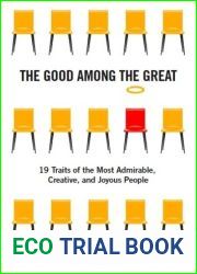 The Good Among the Great: 19 Traits of the Most Admirable, Creative, and Joyous People
