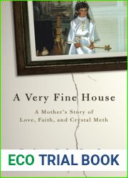 A Very Fine House: A Mother|s Story of Love, Faith, and Crystal Meth