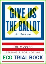 Give Us the Ballot: The Modern Struggle for Voting Rights in America