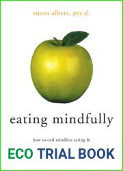Eating Mindfully: How to End Mindless Eating and Enjoy a Balanced Relationship with Food
