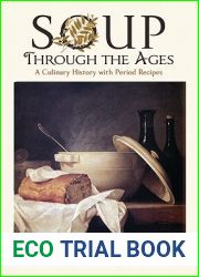 Soup Through the Ages: A Culinary History with Period Recipes