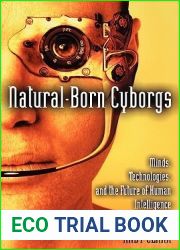 Natural-Born Cyborgs: Minds, Technologies, and the Future of Human Intelligence