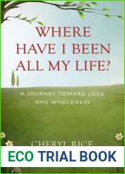 Where Have I Been All My Life? A Journey Toward Love and Wholeness