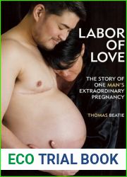 Labor of Love: The Story of One Man|s Extraordinary Pregnancy