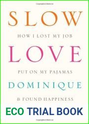 Slow Love: How I Lost My Job, Put on My Pajamas, and Found Happiness