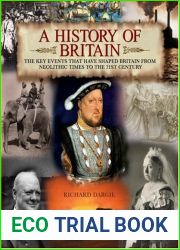 A History of Britain: The Key Events That Have Shaped Britain from Neolithic Times to the 21st Century