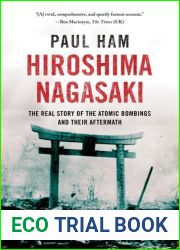 Hiroshima Nagasaki: The Real Story of the Atomic Bombings and Their Aftermath