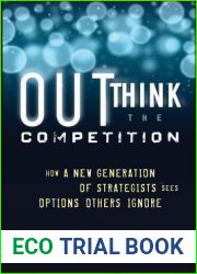 Outthink the Competition: How a New Generation of Strategists Sees Options Others Ignore